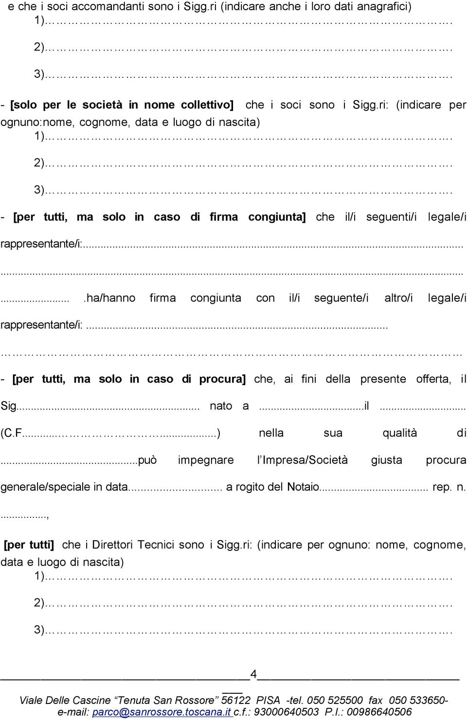 .........ha/hanno firma congiunta con il/i seguente/i altro/i legale/i rappresentante/i:... - [per tutti, ma solo in caso di procura] che, ai fini della presente offerta, il Sig... nato a...il... (C.