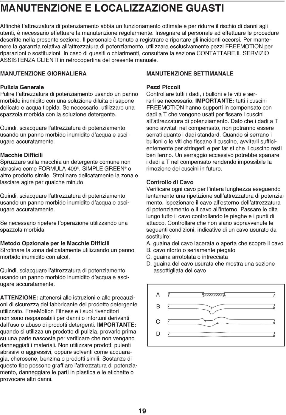 Per mantenere la garanzia relativa all attrezzatura di potenziamento, utilizzare esclusivamente pezzi FREEMOTION per riparazioni o sostituzioni.