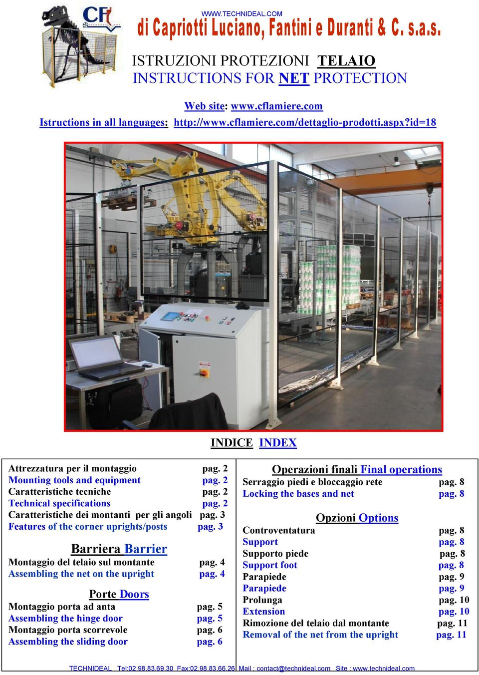 3 Features of the corner uprights/posts pag. 3 Barriera Barrier Montaggio del telaio sul montante pag. 4 Assembling the net on the upright pag. 4 Porte Doors Montaggio porta ad anta pag.