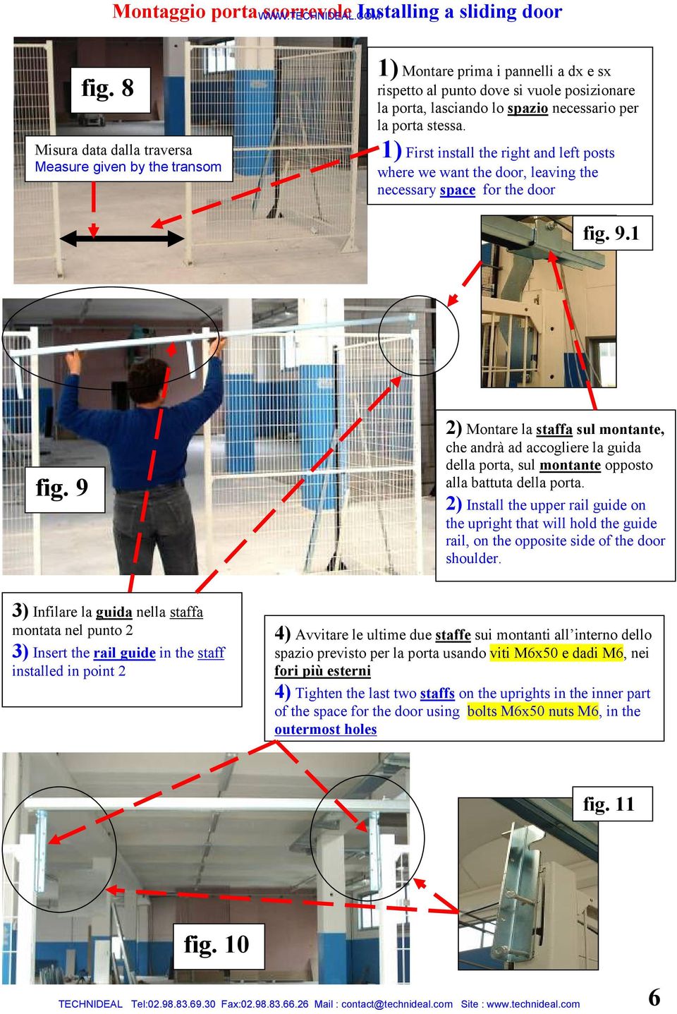 stessa. 1) First install the right and left posts where we want the door, leaving the necessary space for the door fig. 9.1 fig.