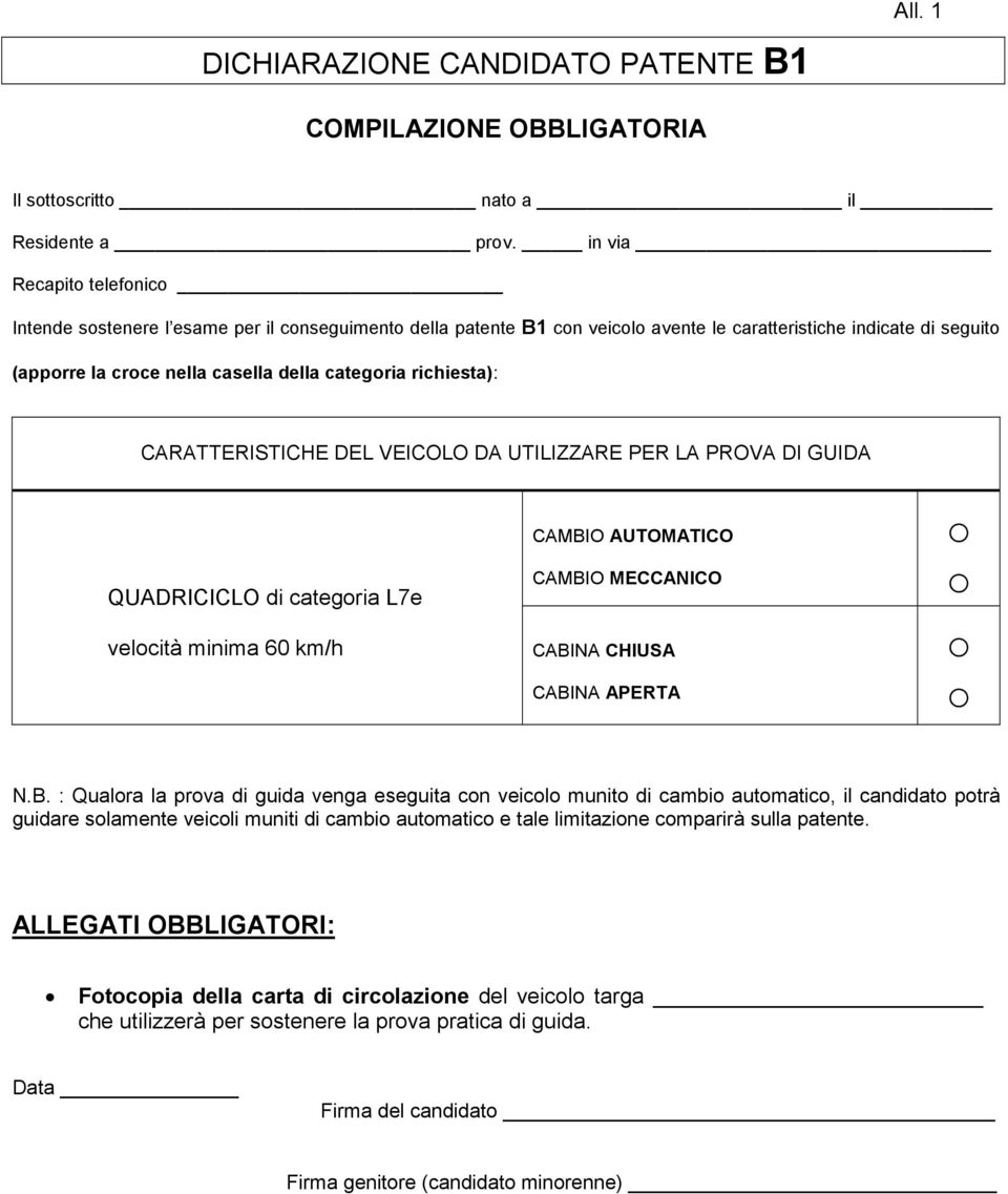 richiesta): CARATTERISTICHE DEL VEICOLO DA UTILIZZARE PER LA PROVA DI GUIDA QUADRICICLO di categoria L7e velocità minima 60 km/h CAMBI