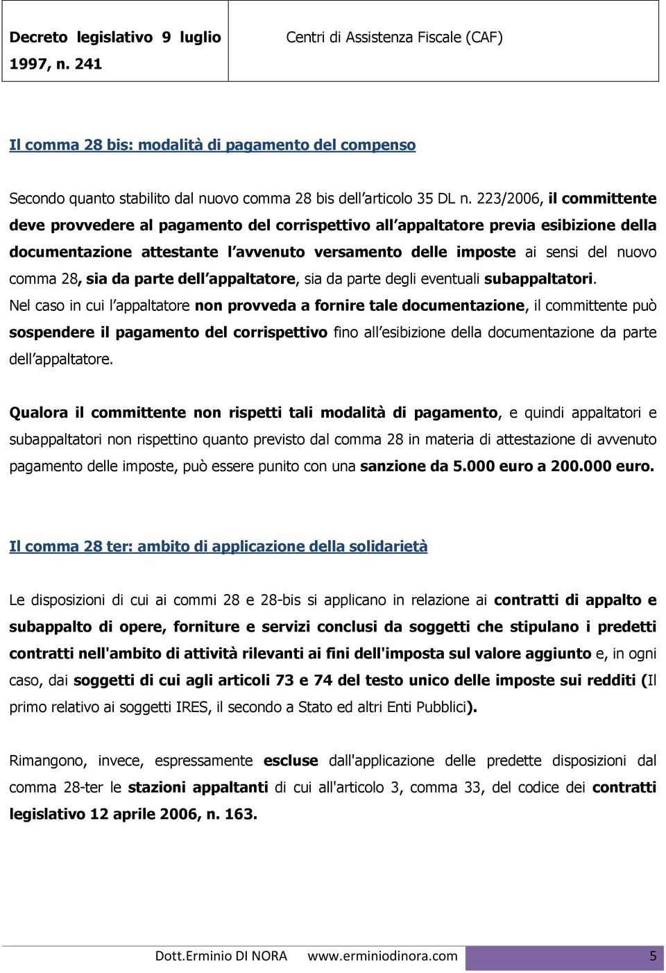 28, sia da parte dell appaltatore, sia da parte degli eventuali subappaltatori.