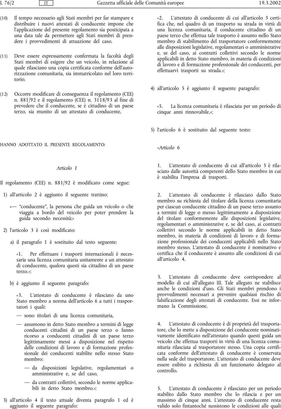 permettere agli Stati membri di prendere i provvedimenti di attuazione del caso.