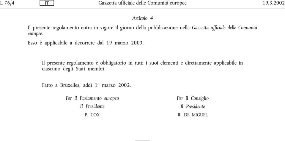 Comunità europee. Esso è applicabile a decorrere dal 19 marzo 2003.