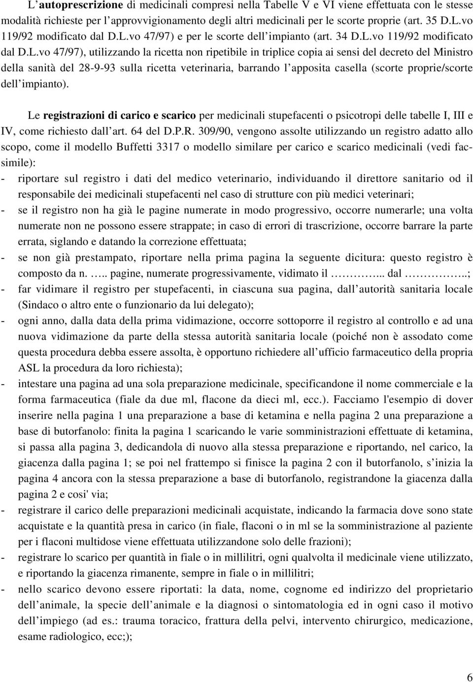 del 28-9-93 sulla ricetta veterinaria, barrando l apposita casella (scorte proprie/scorte dell impianto).