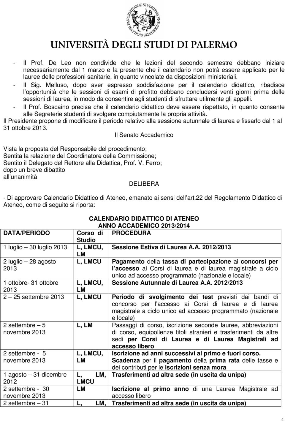 sanitarie, in quanto vincolate da disposizioni ministeriali. - Il Sig.