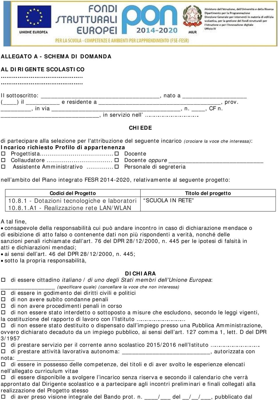 .. Docente oppure Assistente Amministrativo... Personale di segreteria nell ambito del Piano integrato FESR 2014-2020, relativamente al seguente progetto: Codici del Progetto 10.8.