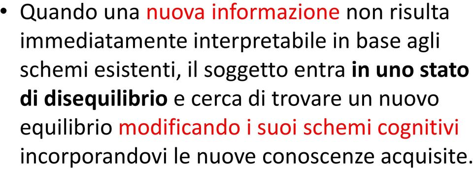 uno stato di disequilibrio e cerca di trovare un nuovo equilibrio