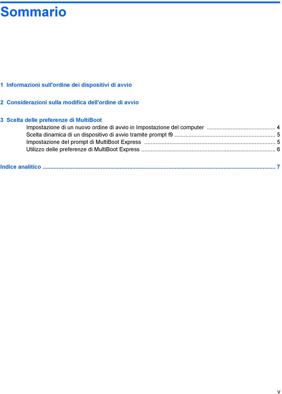 del computer... 4 Scelta dinamica di un dispositivo di avvio tramite prompt f9.