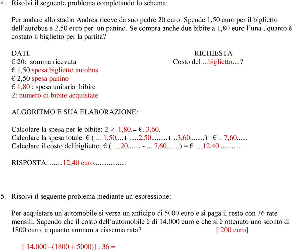 per la partita? DATI. RICHIESTA 20: somma ricevuta Costo del...biglietto.