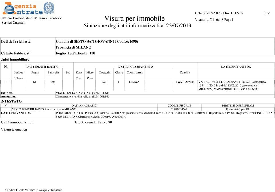 977,80 VARIAZIONE NEL CLASSAMENTO del 12/03/2010 n. 15441.1/2010 in atti dal 12/03/2010 (protocollo n. MI0187829) VARIAZIONE DI CLASSAMENTO Indirizzo VIALE ITALIA n. 538 n.