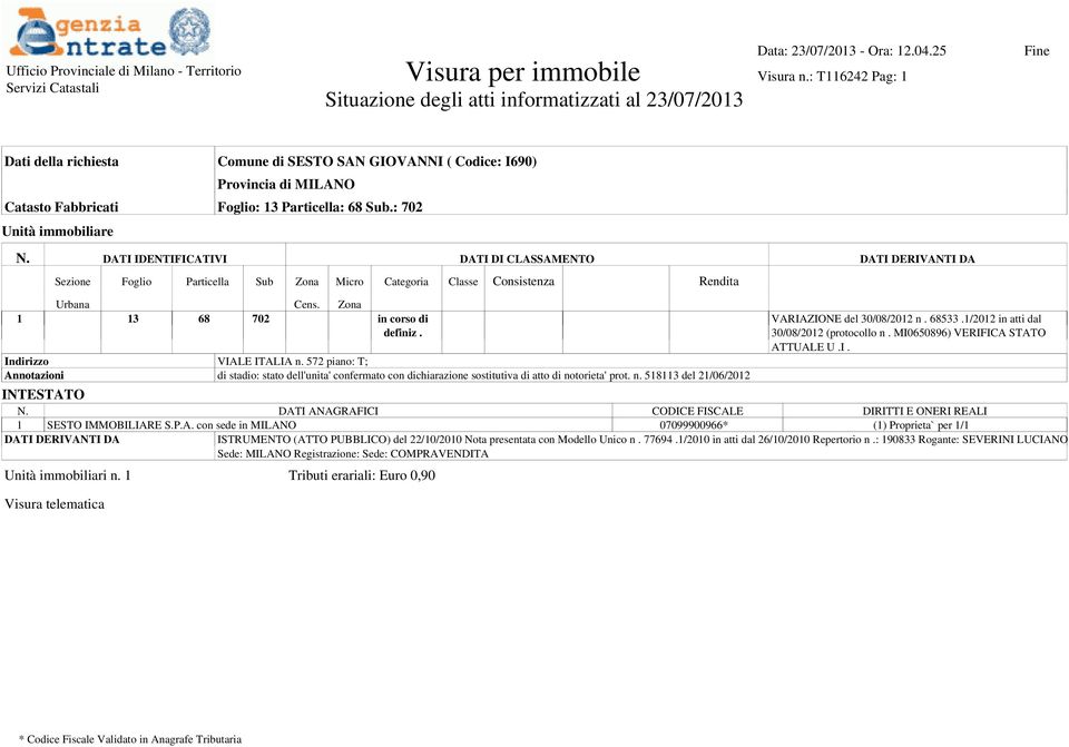 VARIAZIONE del 30/08/2012 n. 68533.1/2012 in atti dal 30/08/2012 (protocollo n. MI0650896) VERIFICA STATO ATTUALE U.I. Indirizzo VIALE ITALIA n.