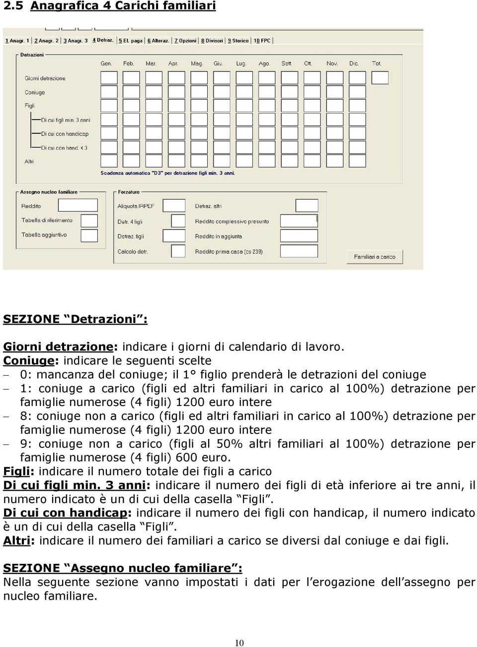 numerose (4 figli) 1200 euro intere 8: coniuge non a carico (figli ed altri familiari in carico al 100%) detrazione per famiglie numerose (4 figli) 1200 euro intere 9: coniuge non a carico (figli al