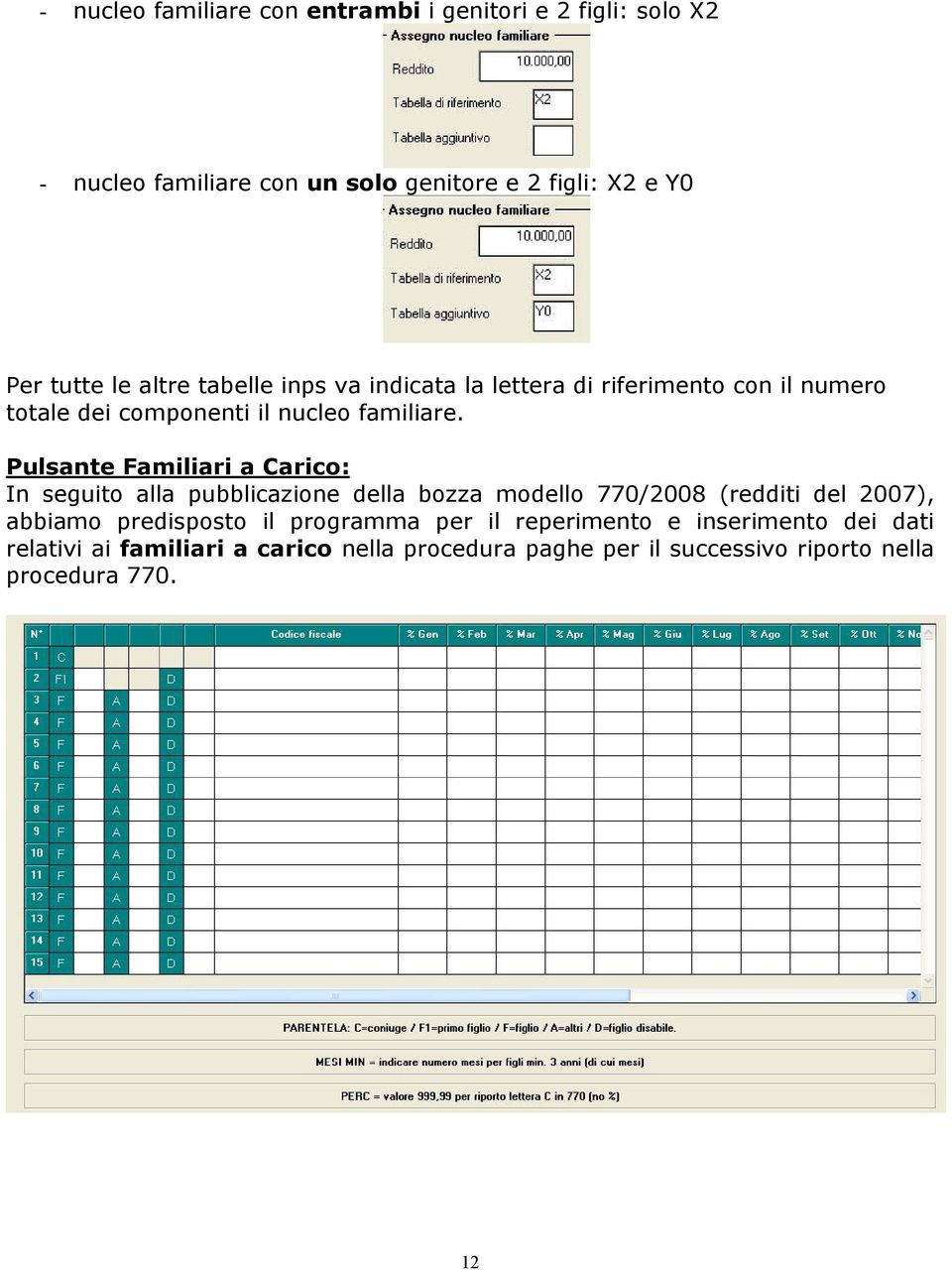 Pulsante Familiari a Carico: In seguito alla pubblicazione della bozza modello 770/2008 (redditi del 2007), abbiamo predisposto il