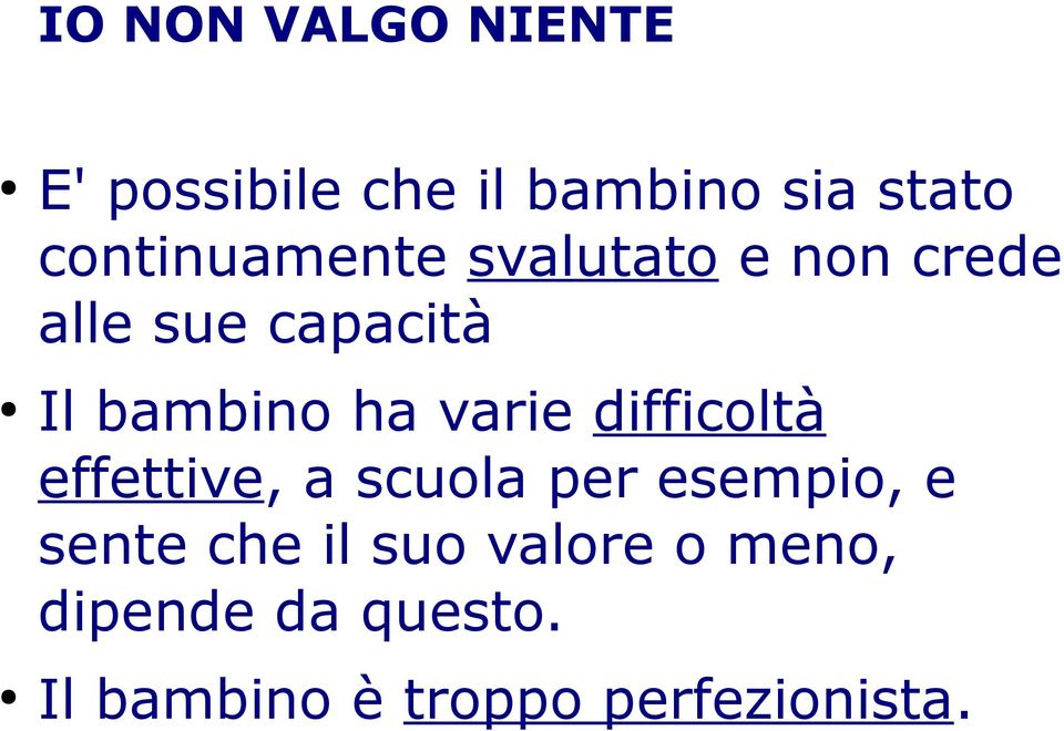 ha varie difficoltà effettive, a scuola per esempio, e sente che