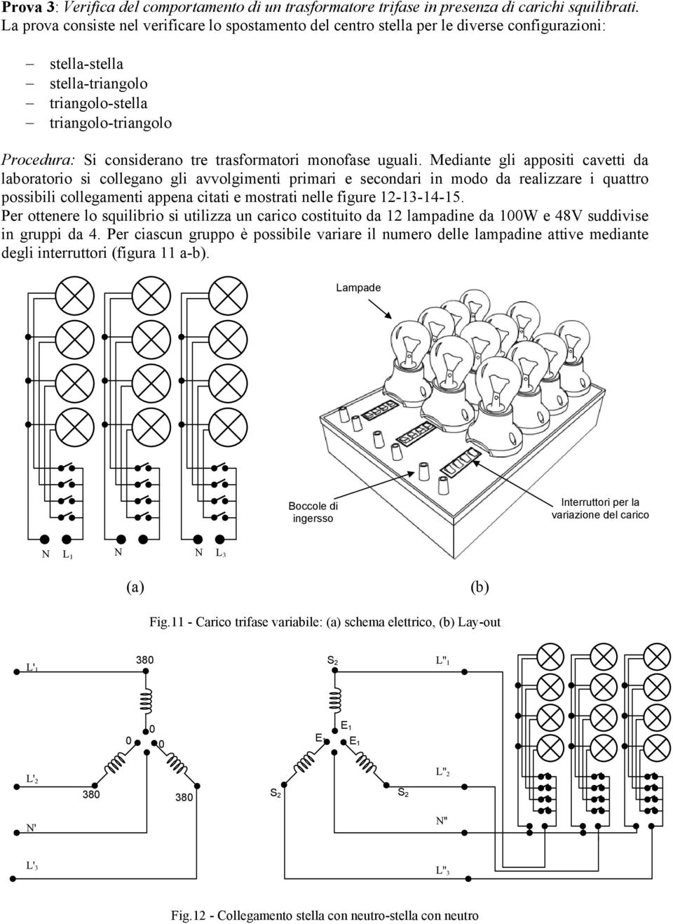 trasformatori monofase uguali.