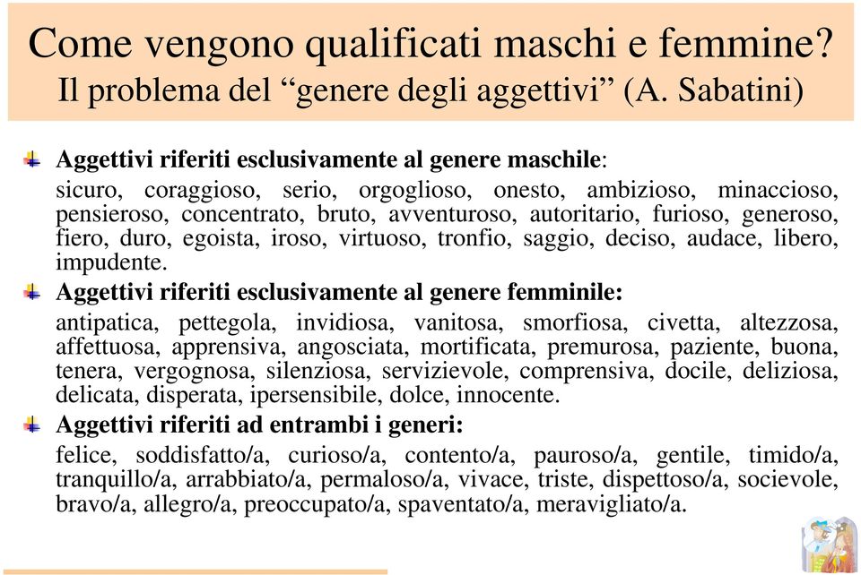 furioso, generoso, fiero, duro, egoista, iroso, virtuoso, tronfio, saggio, deciso, audace, libero, impudente.