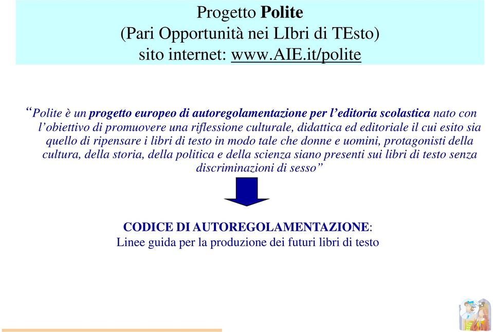 culturale, didattica ed editoriale il cui esito sia quello di ripensare i libri di testo in modo tale che donne e uomini, protagonisti della