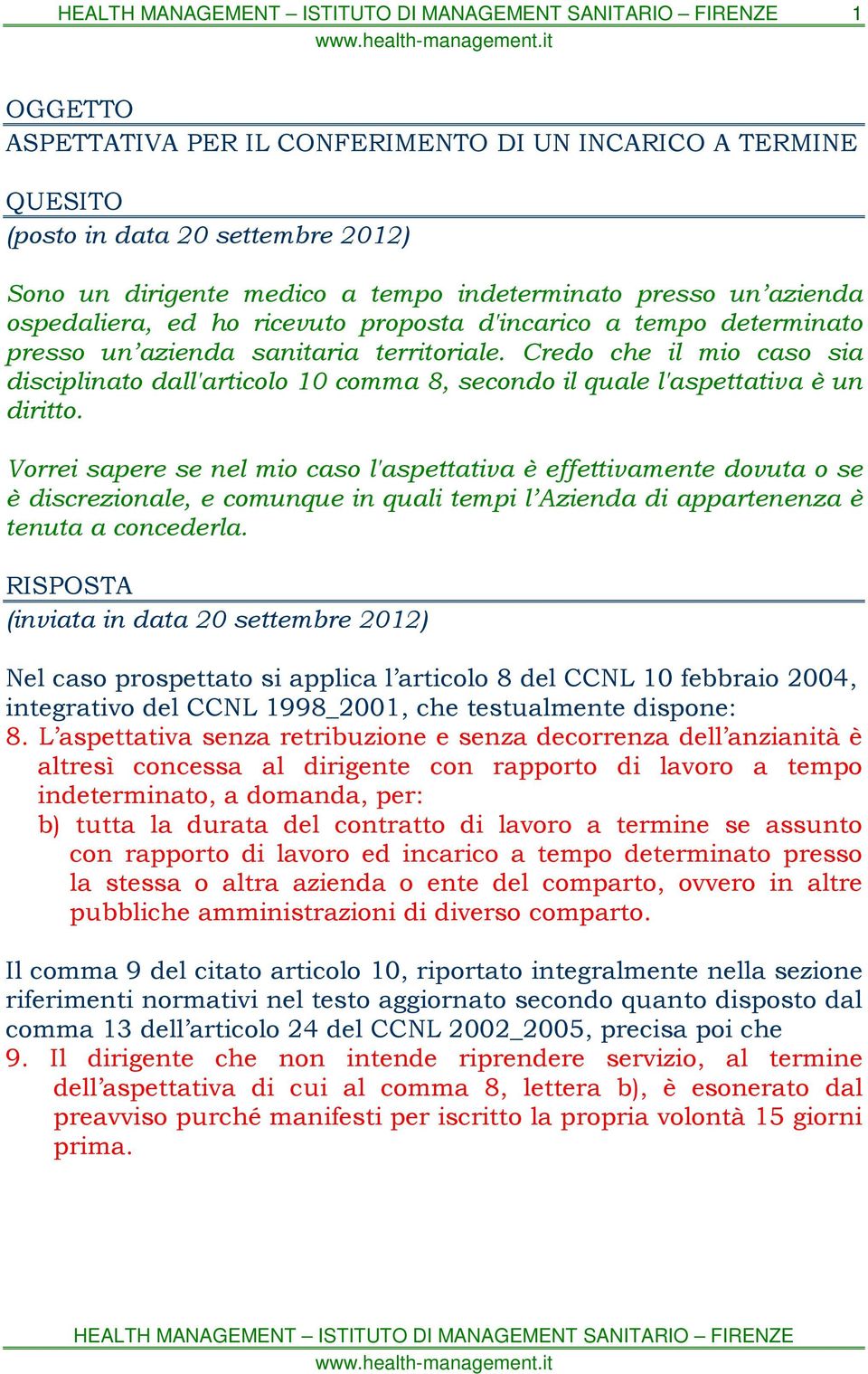 Vorrei sapere se nel mio caso l'aspettativa è effettivamente dovuta o se è discrezionale, e comunque in quali tempi l Azienda di appartenenza è tenuta a concederla.