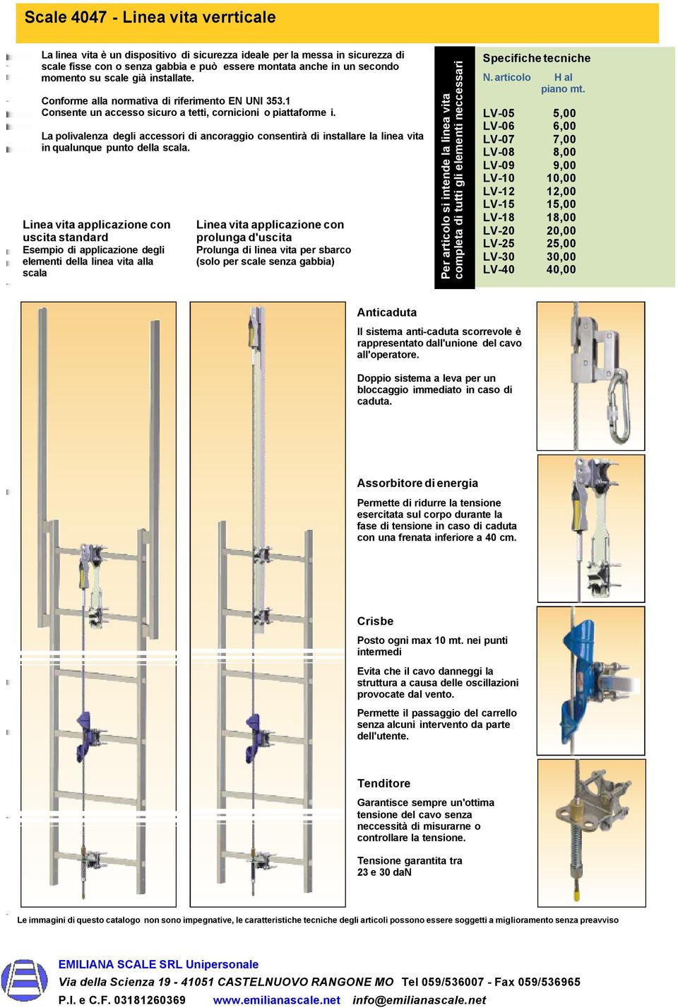 La polivalenza degli accessori di ancoraggio consentirà di installare la linea vita in qualunque punto della scala.