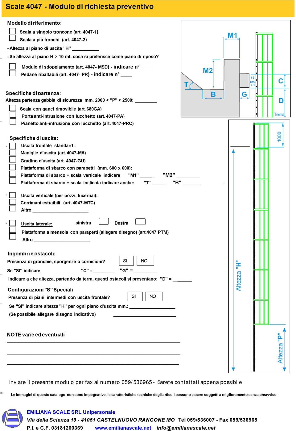 4047- PR) - indicare n Specifiche di partenza: Altezza partenza gabbia di sicurezza mm. 2000 < "P" < 2500: Scala con ganci rimovibile (art. 680GA) Porta anti-intrusione con lucchetto (art.