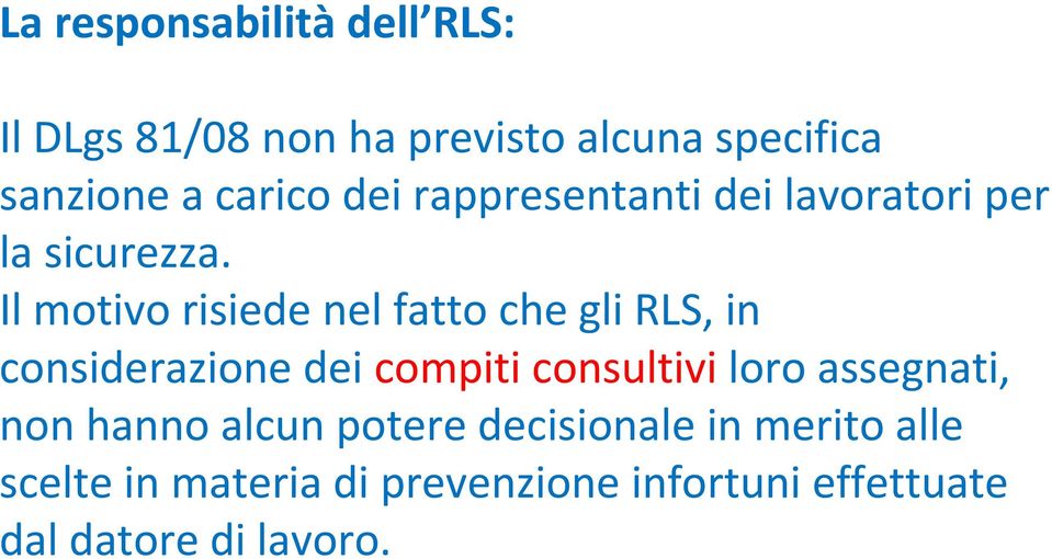 Il motivo risiede nel fatto che gli RLS, in considerazione dei compiti consultivi loro