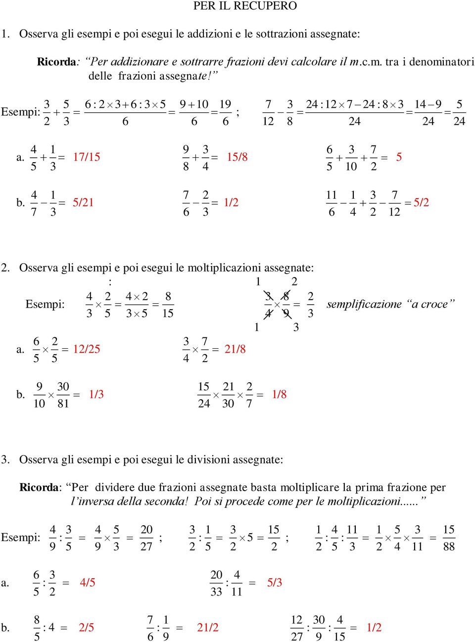 Esempi 9 0 9 ; 9 a. 9 / / 0 b. / / /. Osserva gli esempi e poi esegui le moltiplicazioni assegnate Esempi 9 a. / / semplificazione a croce 9 0 b.