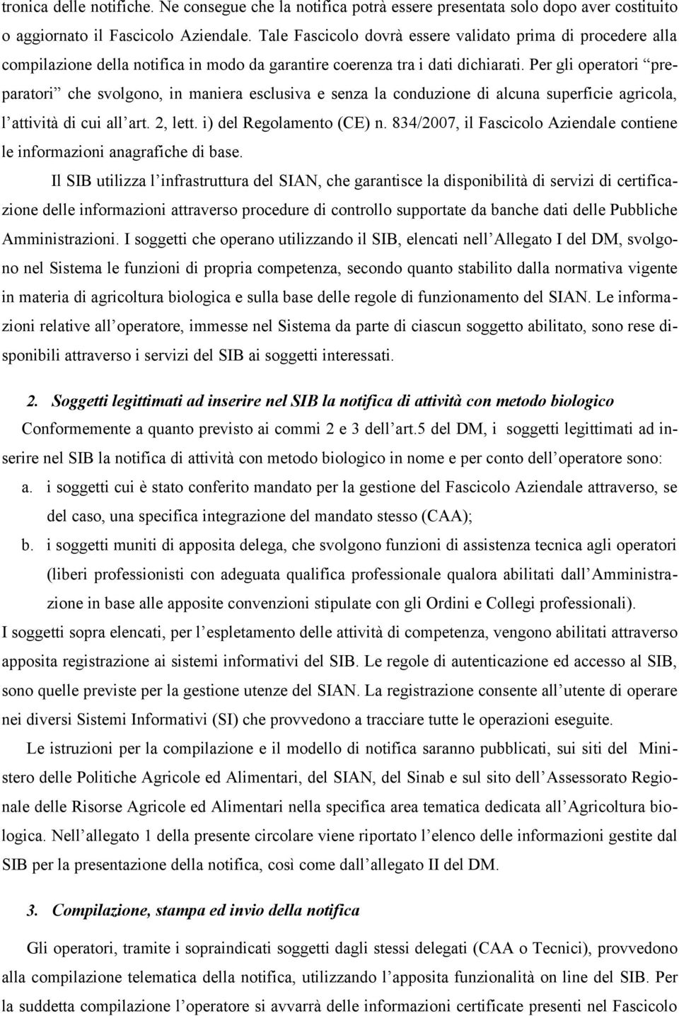 Per gli operatori preparatori che svolgono, in maniera esclusiva e senza la conduzione di alcuna superficie agricola, l attività di cui all art. 2, lett. i) del Regolamento (CE) n.