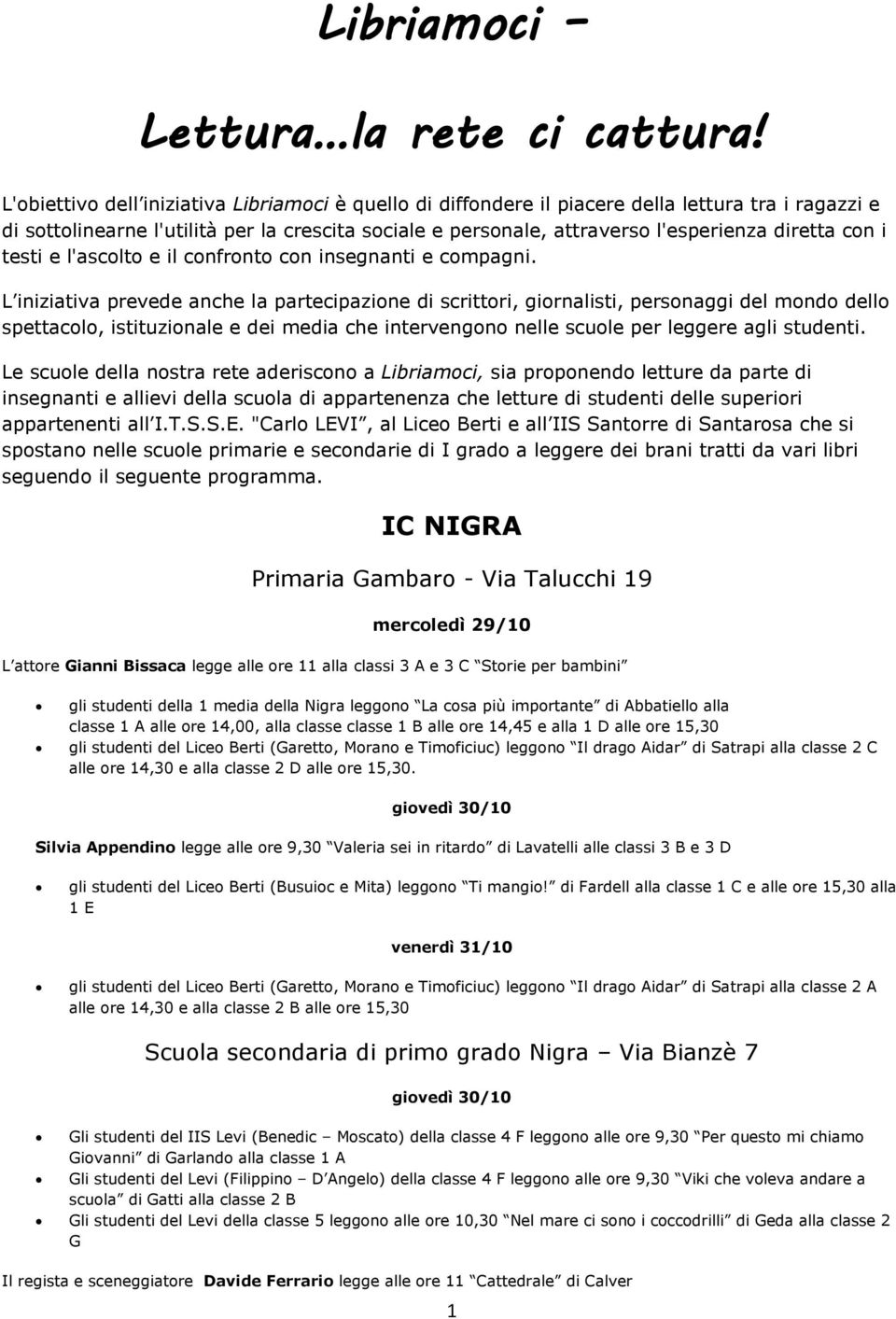 con i testi e l'ascolto e il confronto con insegnanti e compagni.