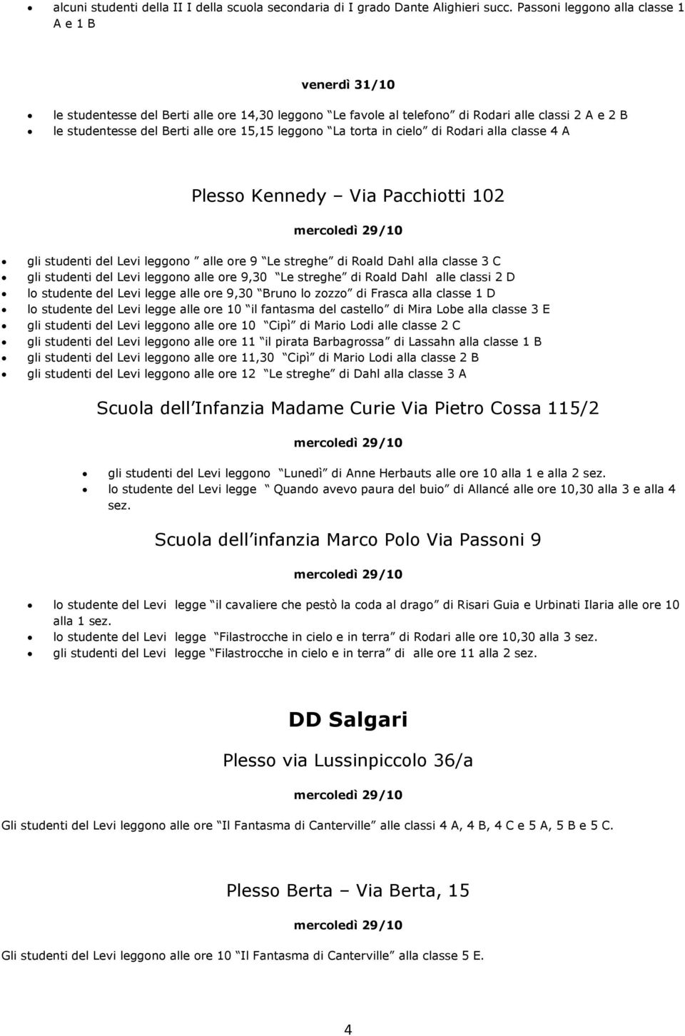 cielo di Rodari alla classe 4 A Plesso Kennedy Via Pacchiotti 102 gli studenti del Levi leggono alle ore 9 Le streghe di Roald Dahl alla classe 3 C gli studenti del Levi leggono alle ore 9,30 Le