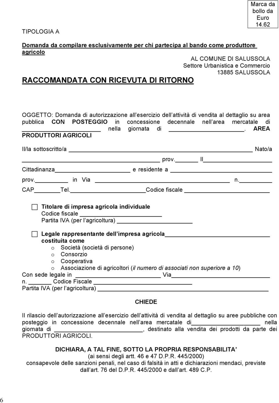 OGGETTO: Domanda di autorizzazione all esercizio dell attività di vendita al dettaglio su area pubblica CON POSTEGGIO in concessione decennale nell area mercatale di nella giornata di.