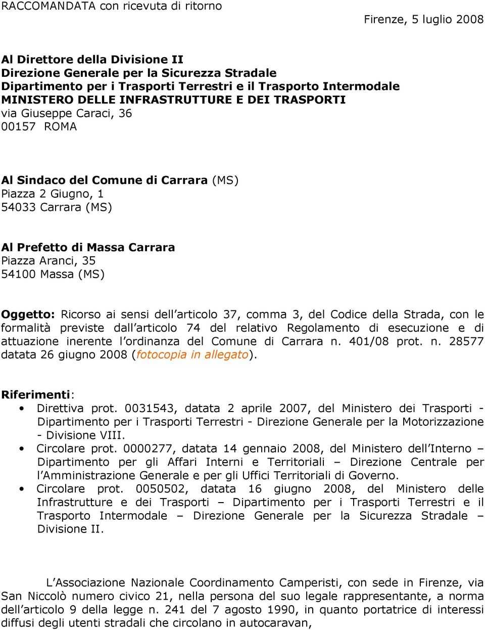 Piazza Aranci, 35 54100 Massa (MS) Oggetto: Ricorso ai sensi dell articolo 37, comma 3, del Codice della Strada, con le formalità previste dall articolo 74 del relativo Regolamento di esecuzione e di