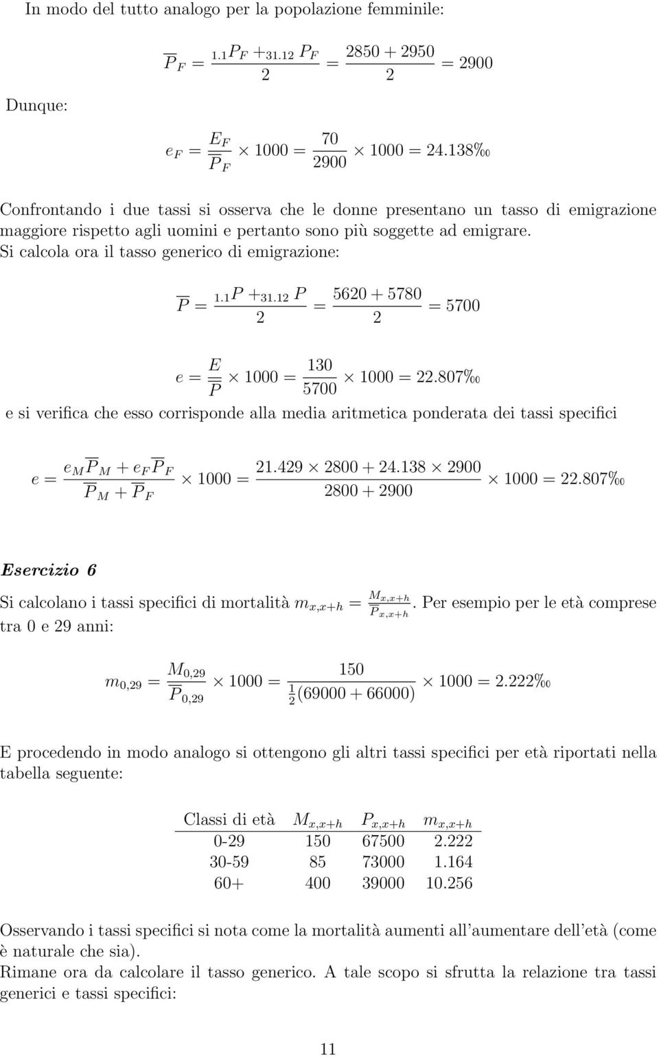 Si calcola ora il tasso generico di emigrazione: P = 1.1 P + 31.1 P = 560 + 5780 = 5700 e = E 130 1000 = 1000 =.