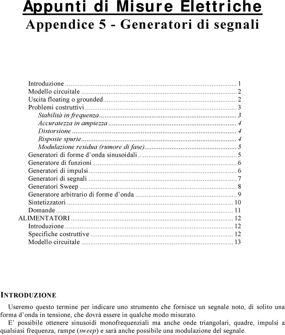 ..6 Generatori di segnali...7 Generatori Sweep...8 Generatore arbitrario di forme d onda...9 Sintetizzatori... 10 Domande... 11 ALIMENTATORI... 12 Introduzione... 12 Specifiche costruttive.