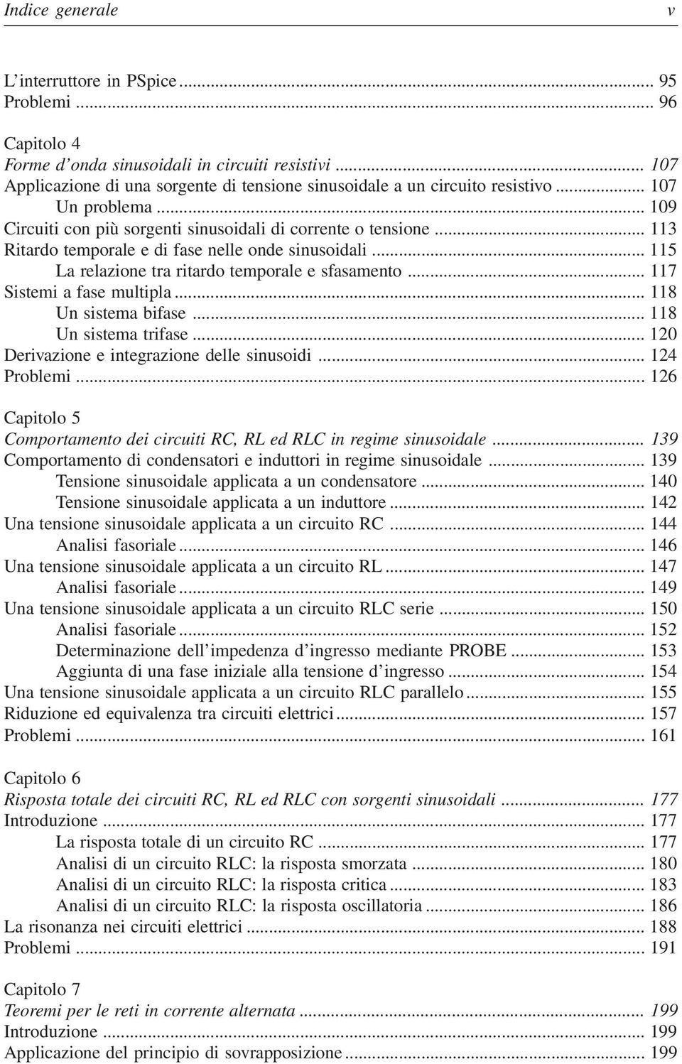 .. 117 Sistemi a fase multipla... 118 Un sistema bifase... 118 Un sistema trifase... 120 Derivazione e integrazione delle sinusoidi... 124 Problemi.