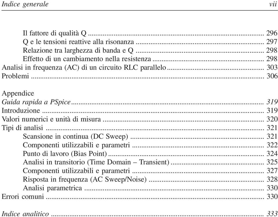 .. 320 Tipi di analisi... 321 Scansione in continua (DC Sweep)... 321 Componenti utilizzabili e parametri... 322 Punto di lavoro (Bias Point).