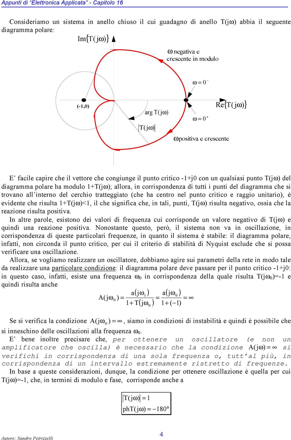 puni del diagramma che si roano all inerno del cerchio raeggiao (che ha cenro nel puno criico e raggio uniario, è eidene che risula T(jω<, il che significa che, in ali, puni, T(jω risula negaio,