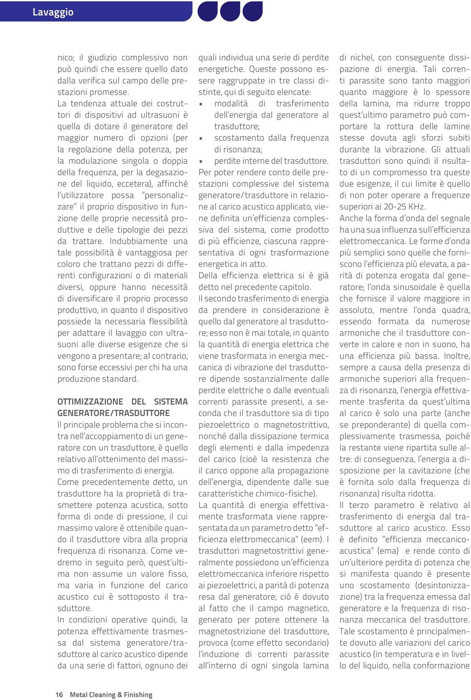 della frequenza, per la degasazione del liquido, eccetera), affinché l utilizzatore possa personalizzare il proprio dispositivo in funzione delle proprie necessità produttive e delle tipologie dei