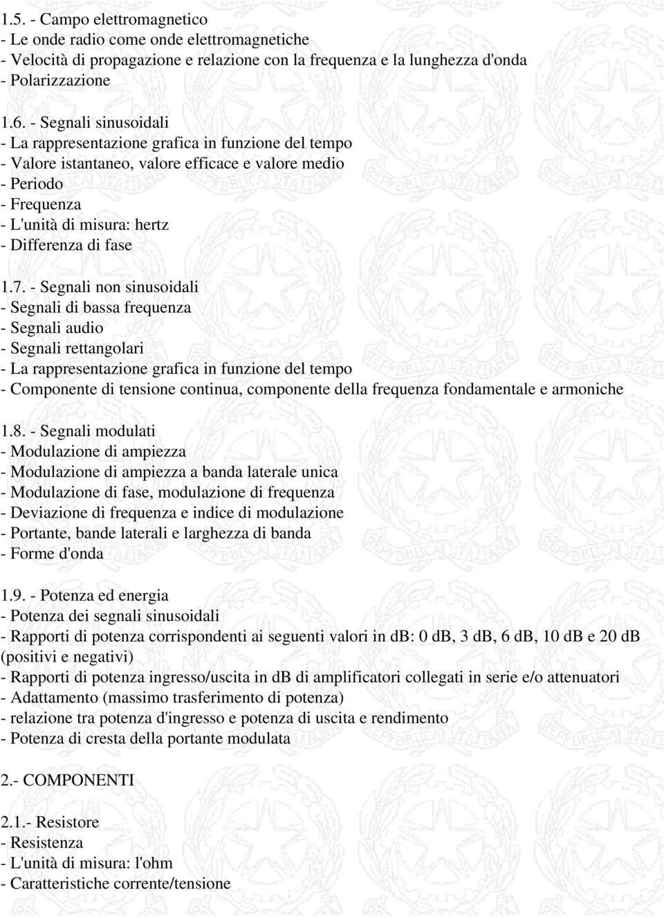 - Segnali non sinusoidali - Segnali di bassa frequenza - Segnali audio - Segnali rettangolari - La rappresentazione grafica in funzione del tempo - Componente di tensione continua, componente della