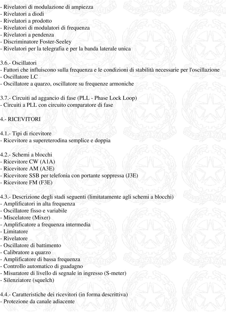 - Oscillatori - Fattori che influiscono sulla frequenza e le condizioni di stabilità necessarie per l'oscillazione - Oscillatore LC - Oscillatore a quarzo, oscillatore su frequenze armoniche 3.7.