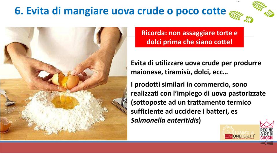 Evita di utilizzare uova crude per produrre maionese, tiramisù, dolci, ecc I prodotti