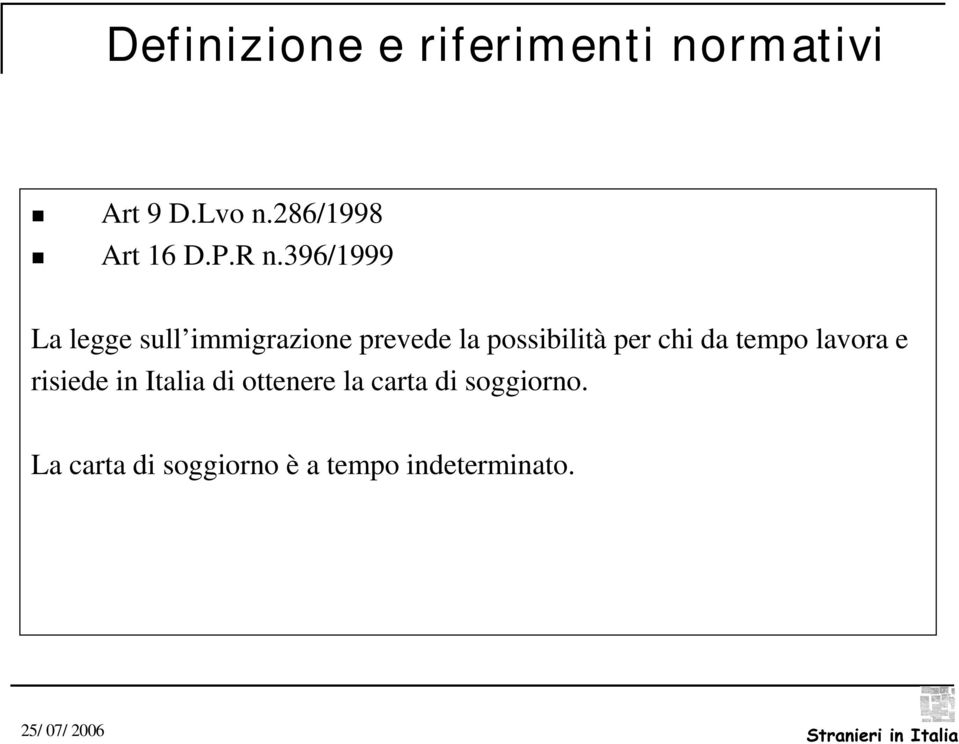 396/1999 La legge sull immigrazione prevede la possibilità per