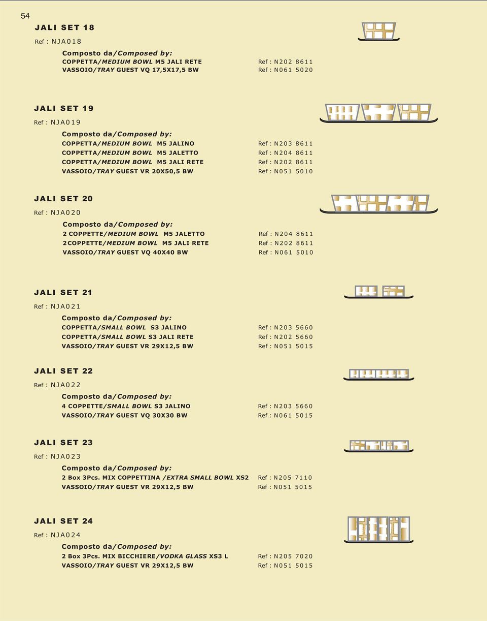 M5 JALETTO Ref : N204 8611 2COPPETTE/MEDIUM BOWL M5 JALI RETE Ref : N202 8611 VASSOIO/TRAY GUEST VQ 40X40 BW Ref : N061 5010 JALI SET 21 Ref : NJA021 COPPETTA/SMALL BOWL S3 JALINO Ref : N203 5660