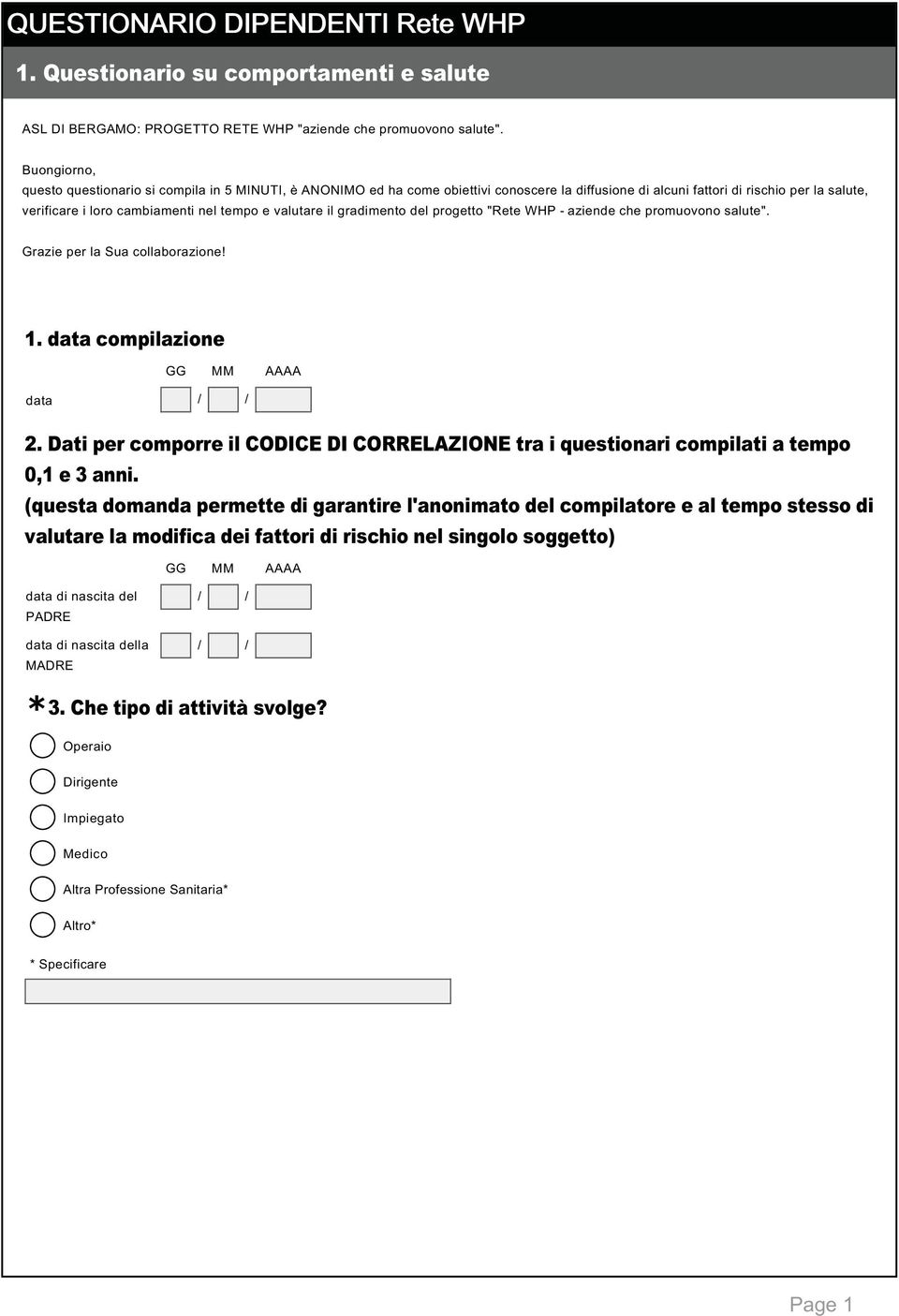 valutare il gradimento del progetto "Rete WHP - aziende che promuovono salute". Grazie per la Sua collaborazione! 1. data compilazione GG MM AAAA data / / 2.