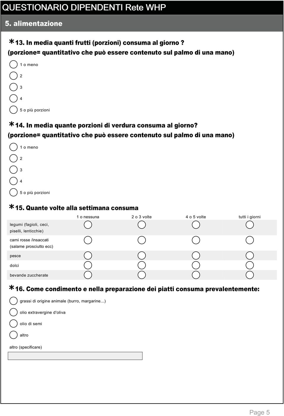 Quante volte alla settimana consuma 1 o nessuna 2 o 3 volte 4 o 5 volte tutti i giorni legumi (fagioli, ceci, piselli, lenticchie) carni rosse /insaccati (salame prosciutto ecc) pesce