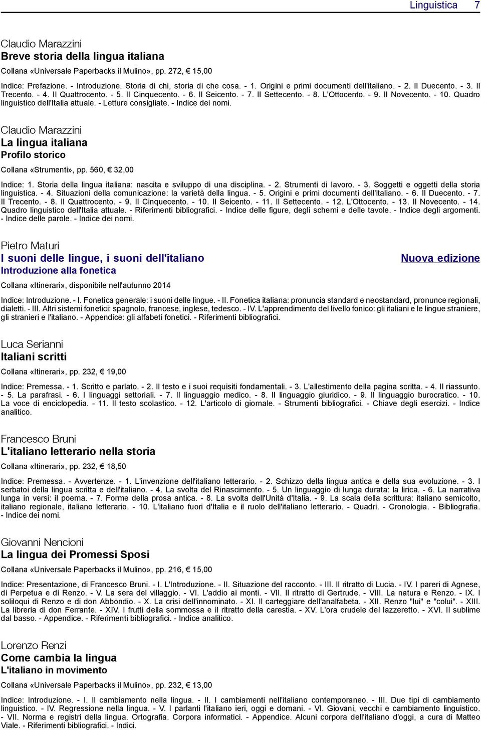 Quadro linguistico dell'italia attuale. - Letture consigliate. - Indice dei nomi. Claudio Marazzini La lingua italiana Profilo storico Collana «Strumenti», pp. 560, 32,00 Indice: 1.