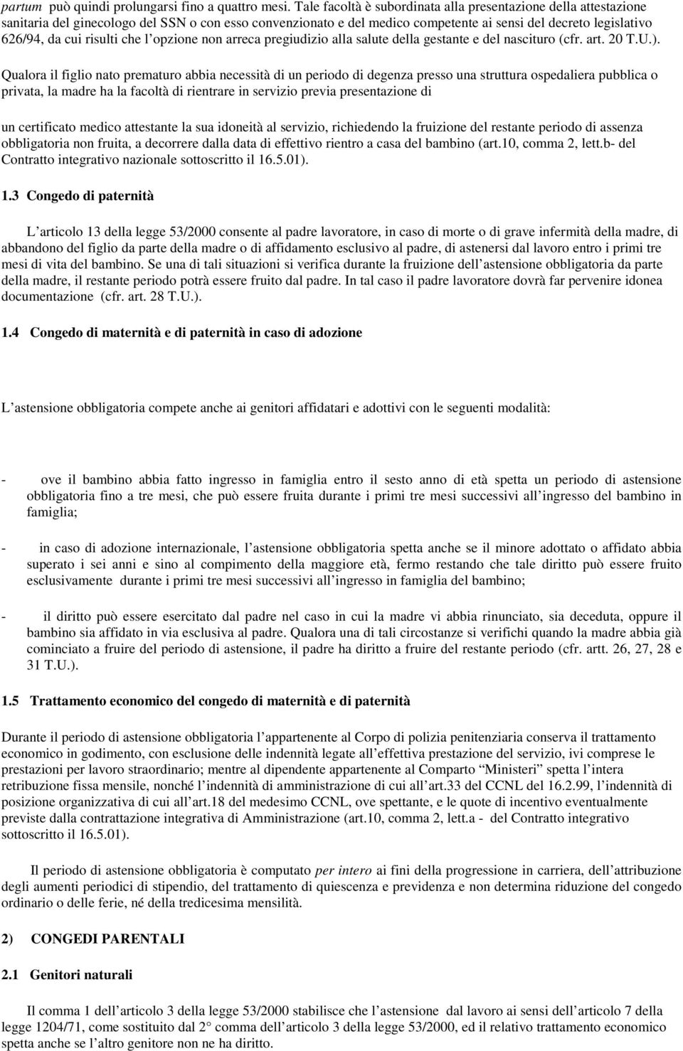 risulti che l opzione non arreca pregiudizio alla salute della gestante e del nascituro (cfr. art. 20 T.U.).