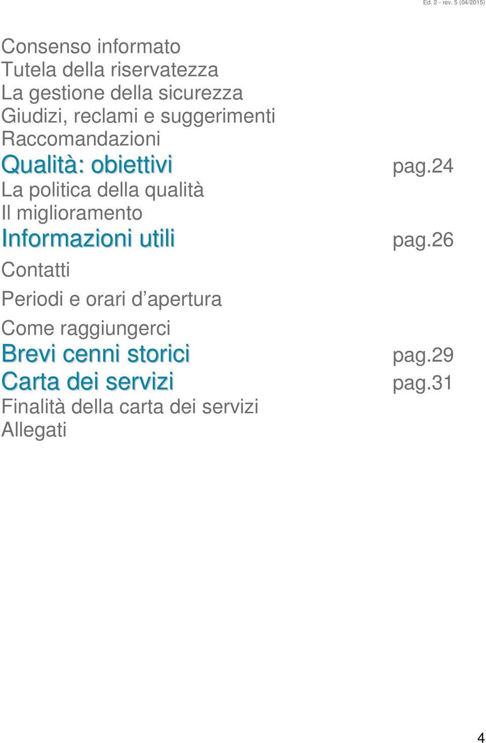 Informazioni utili Contatti Periodi e orari d apertura Come raggiungerci Brevi cenni