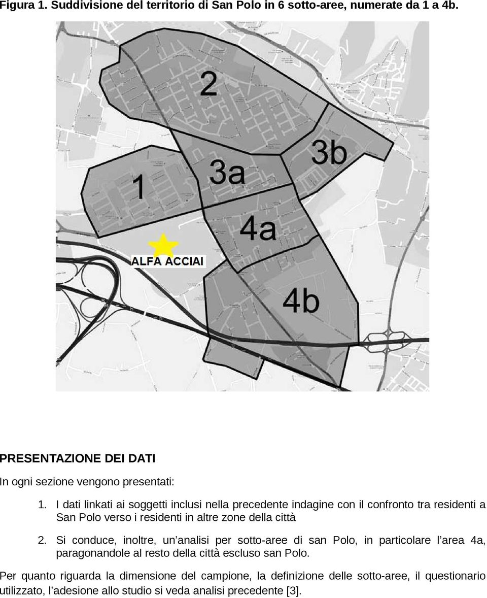 Si conduce, inoltre, un analisi per sotto aree di san Polo, in particolare l area 4a, paragonandole al resto della città escluso san Polo.