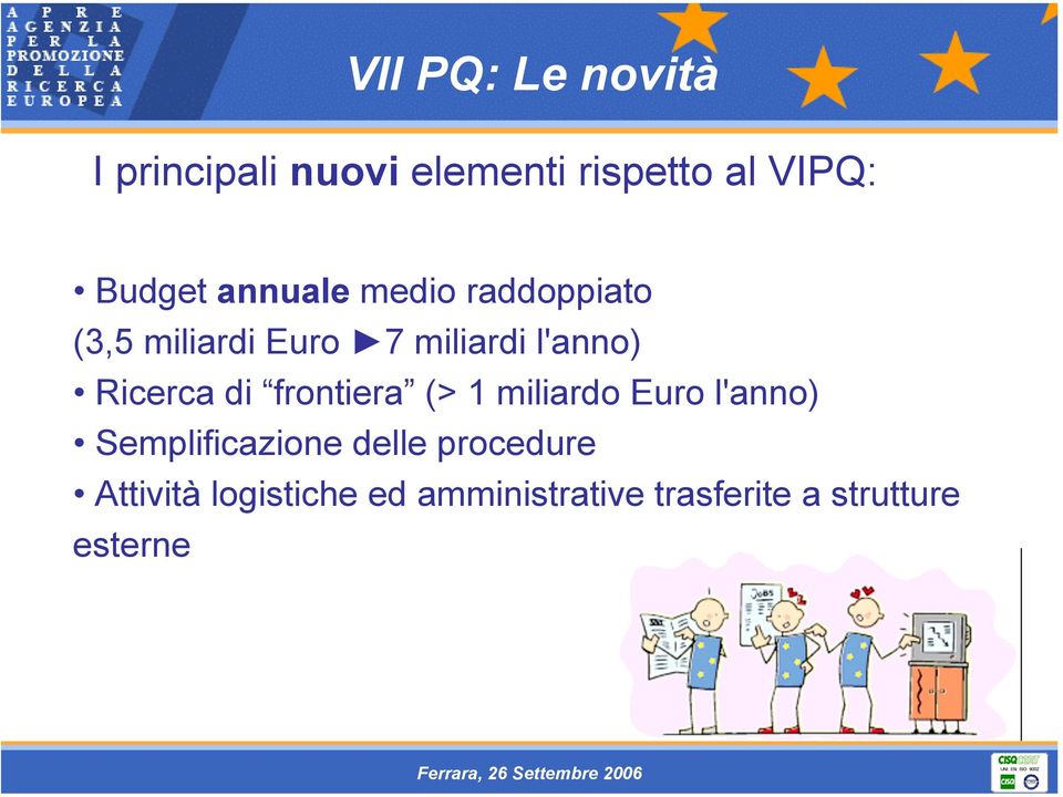 Ricerca di frontiera (> 1 miliardo Euro l'anno) Semplificazione delle